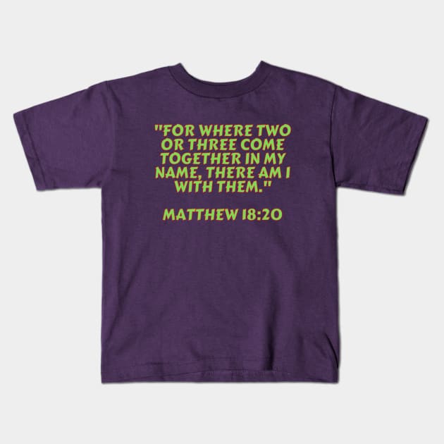 Bible Verse Matthew 18:20 Kids T-Shirt by Prayingwarrior